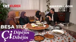Çi Dipêjin Çi Dibêjin - Beşa 111. (Amasya - Tokat - Iğdır)